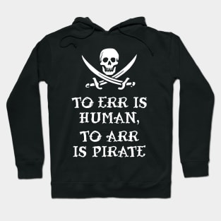 To Err Is Human, To Arr Is Pirate Hoodie